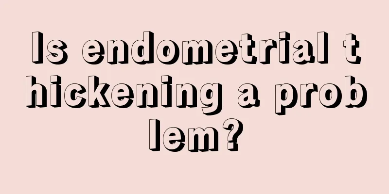 Is endometrial thickening a problem?