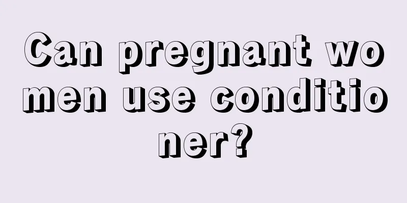 Can pregnant women use conditioner?