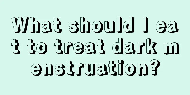 What should I eat to treat dark menstruation?