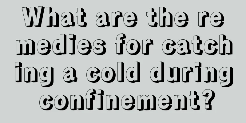 What are the remedies for catching a cold during confinement?