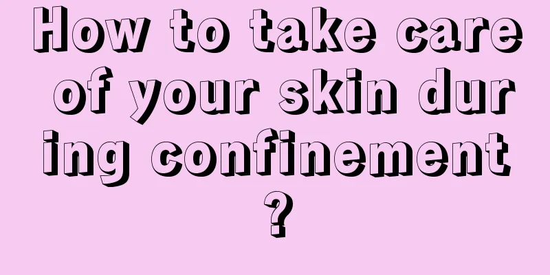 How to take care of your skin during confinement?