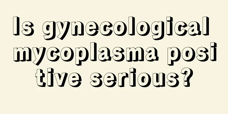 Is gynecological mycoplasma positive serious?