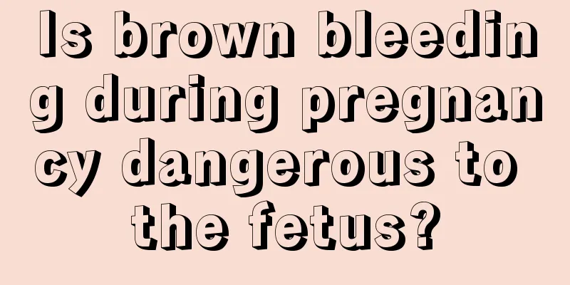 Is brown bleeding during pregnancy dangerous to the fetus?