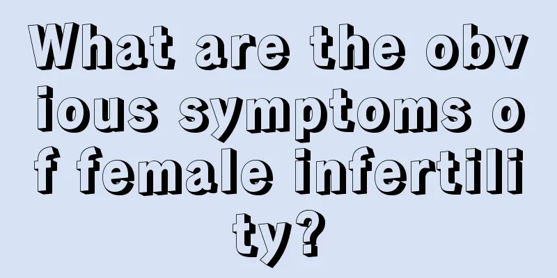 What are the obvious symptoms of female infertility?