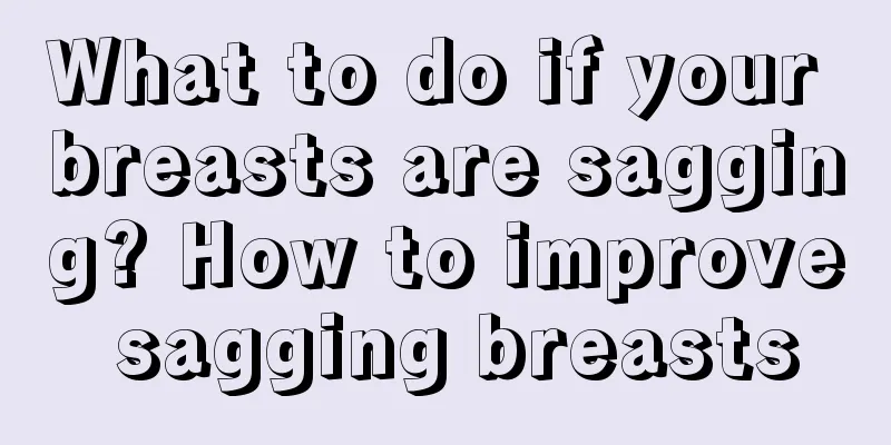 What to do if your breasts are sagging? How to improve sagging breasts