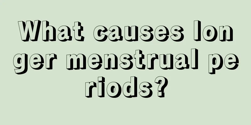 What causes longer menstrual periods?