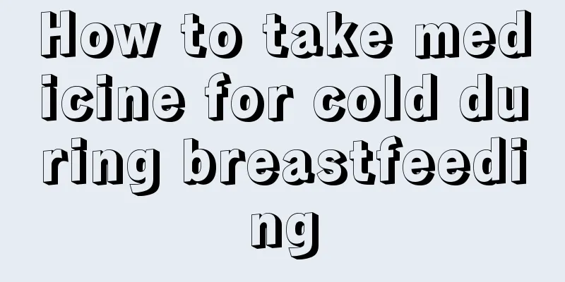 How to take medicine for cold during breastfeeding