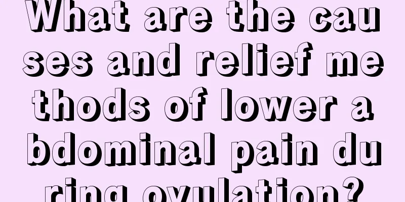 What are the causes and relief methods of lower abdominal pain during ovulation?