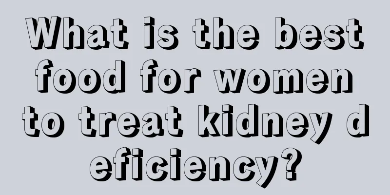 What is the best food for women to treat kidney deficiency?