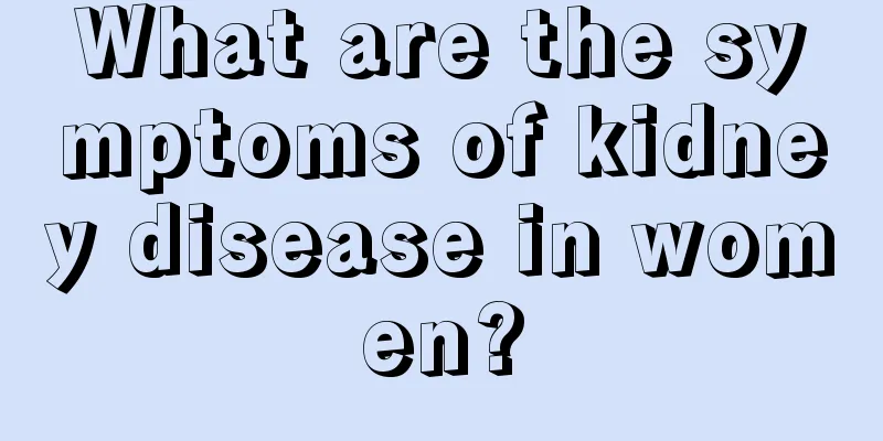 What are the symptoms of kidney disease in women?