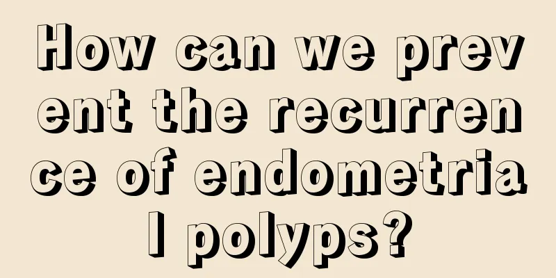 How can we prevent the recurrence of endometrial polyps?