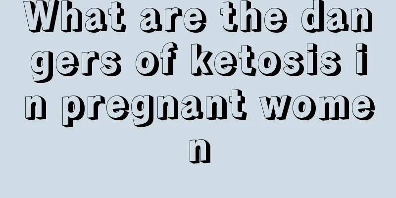 What are the dangers of ketosis in pregnant women