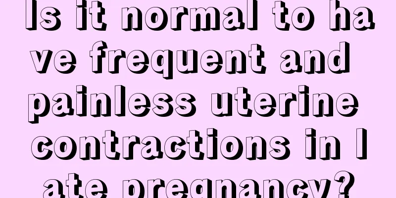 Is it normal to have frequent and painless uterine contractions in late pregnancy?