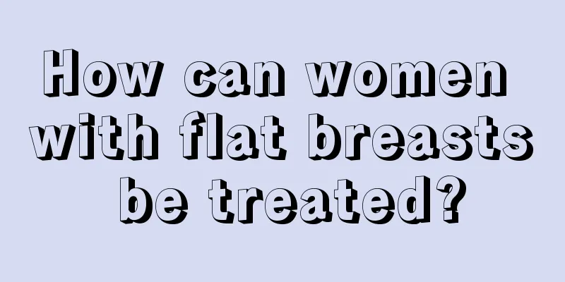 How can women with flat breasts be treated?