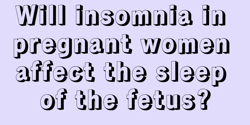 Will insomnia in pregnant women affect the sleep of the fetus?