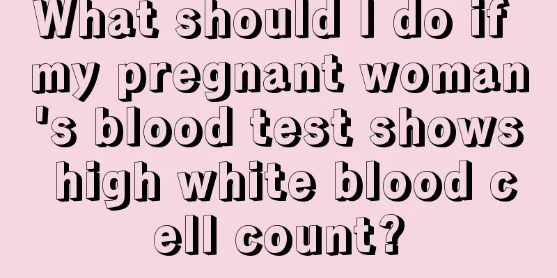 What should I do if my pregnant woman's blood test shows high white blood cell count?