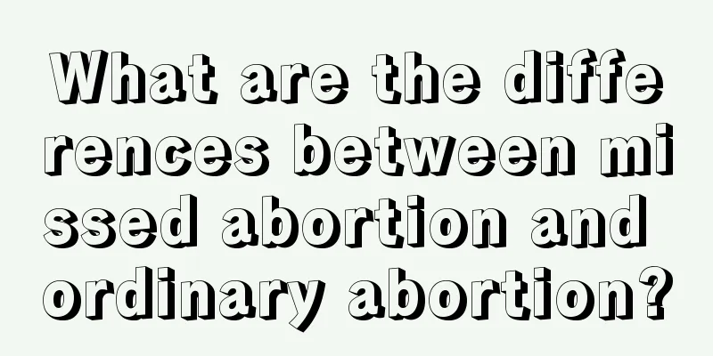 What are the differences between missed abortion and ordinary abortion?