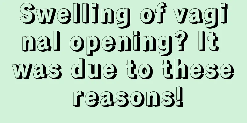 Swelling of vaginal opening? It was due to these reasons!