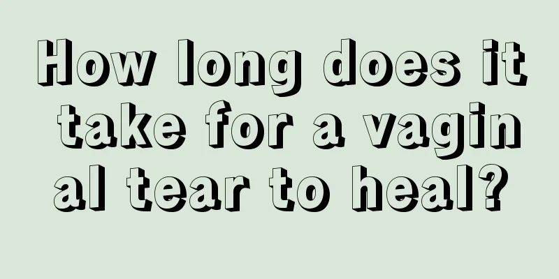 How long does it take for a vaginal tear to heal?