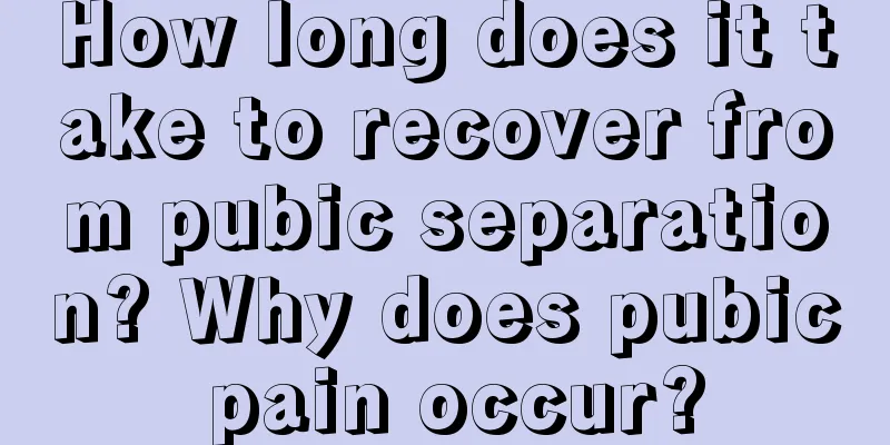 How long does it take to recover from pubic separation? Why does pubic pain occur?