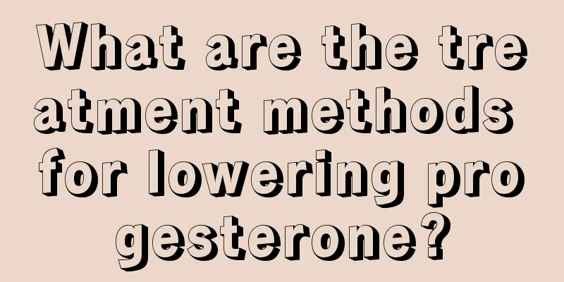 What are the treatment methods for lowering progesterone?