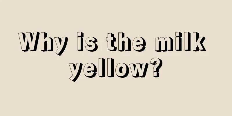 Why is the milk yellow?