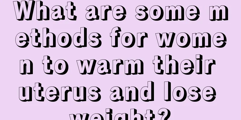 What are some methods for women to warm their uterus and lose weight?