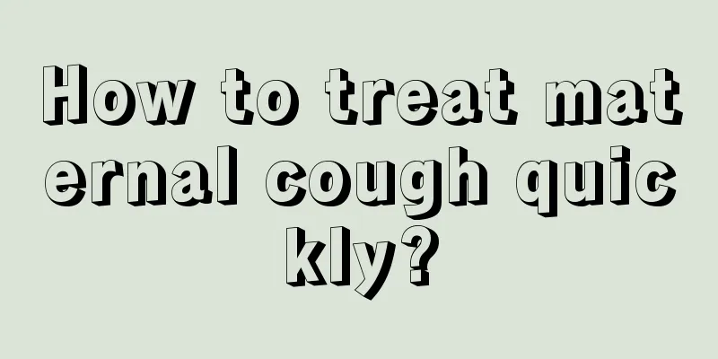 How to treat maternal cough quickly?