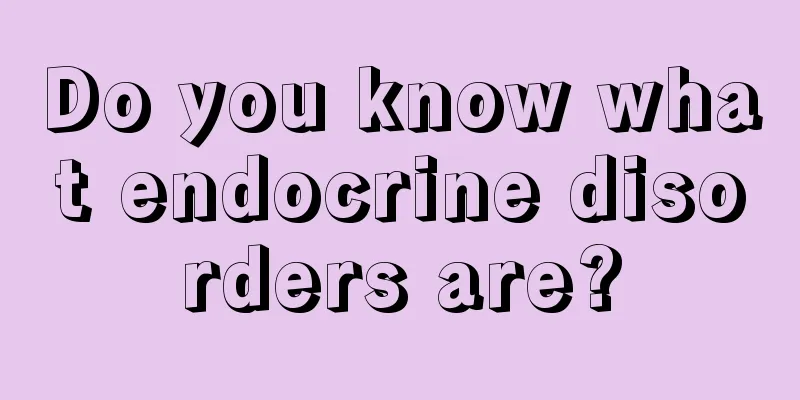 Do you know what endocrine disorders are?