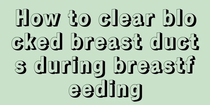 How to clear blocked breast ducts during breastfeeding