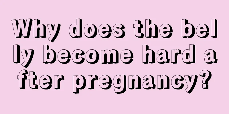 Why does the belly become hard after pregnancy?