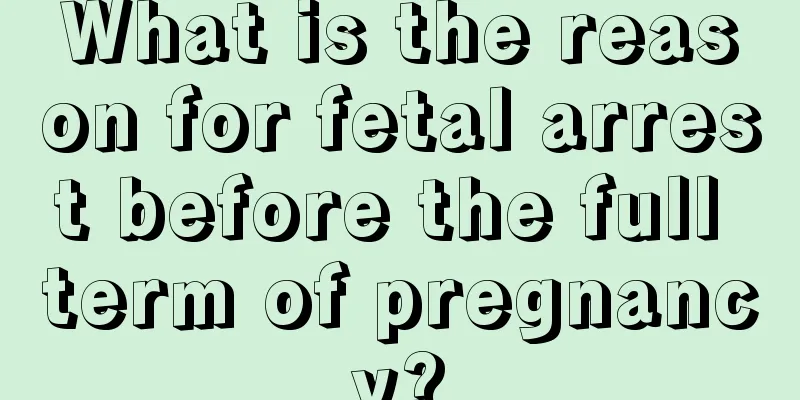 What is the reason for fetal arrest before the full term of pregnancy?