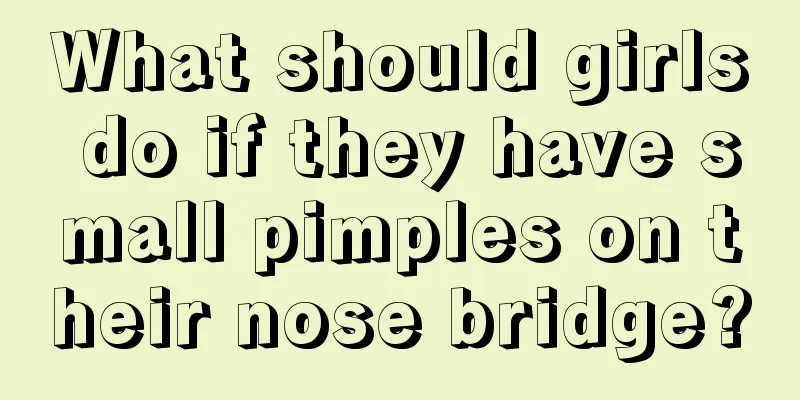 What should girls do if they have small pimples on their nose bridge?