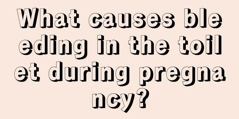 What causes bleeding in the toilet during pregnancy?