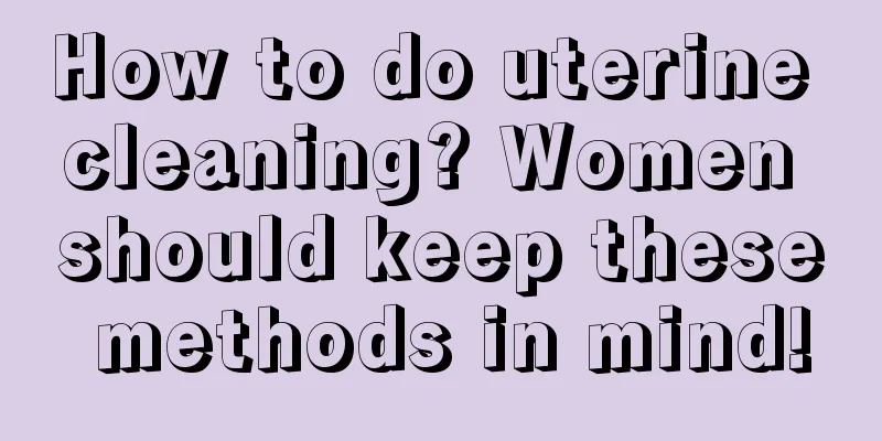 How to do uterine cleaning? Women should keep these methods in mind!