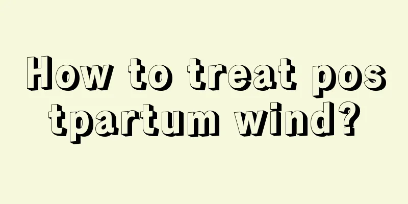 How to treat postpartum wind?