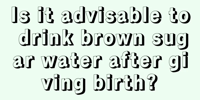 Is it advisable to drink brown sugar water after giving birth?