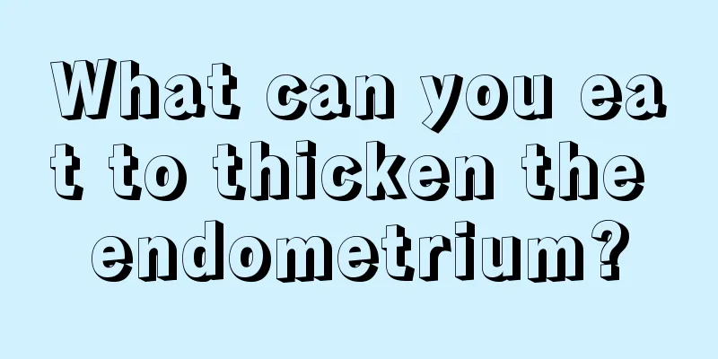 What can you eat to thicken the endometrium?