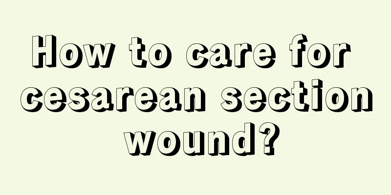 How to care for cesarean section wound?