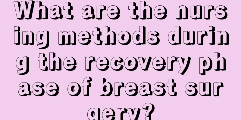 What are the nursing methods during the recovery phase of breast surgery?