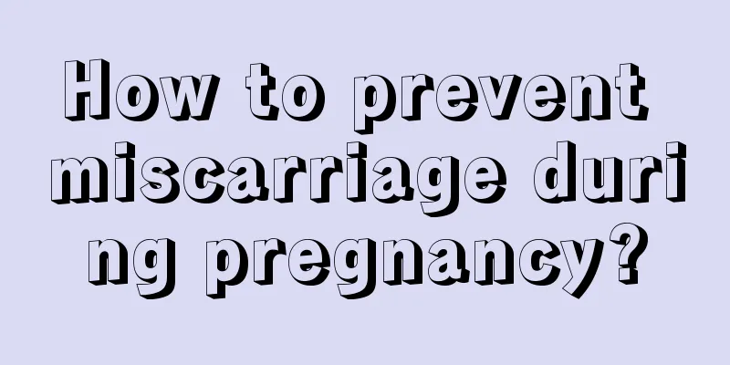 How to prevent miscarriage during pregnancy?