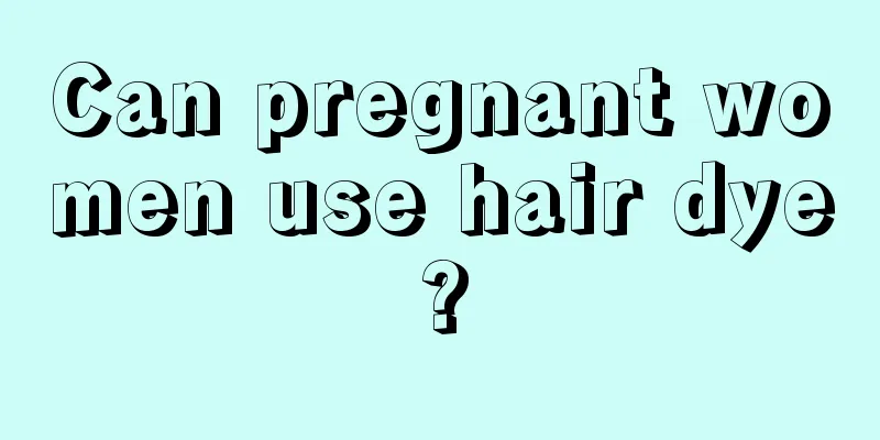 Can pregnant women use hair dye?