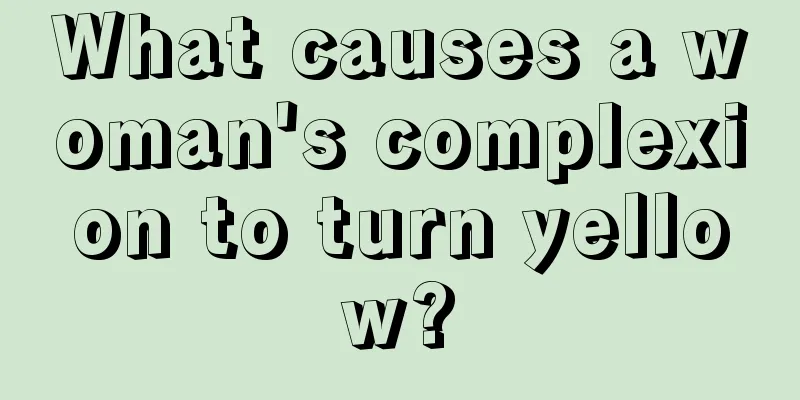 What causes a woman's complexion to turn yellow?