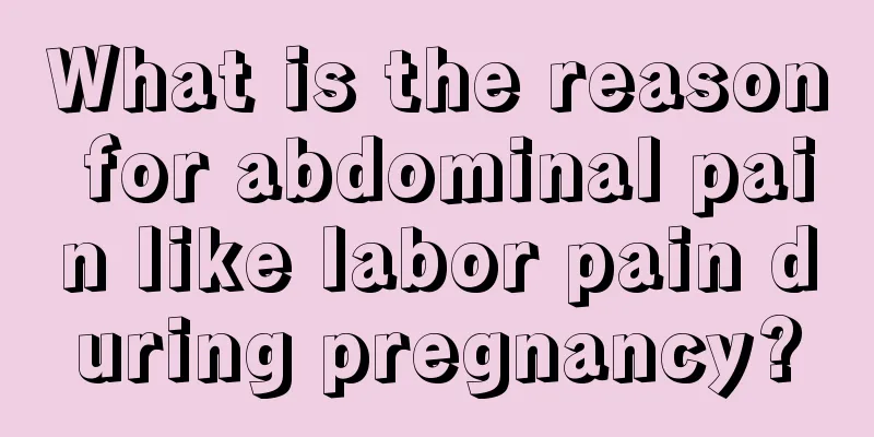 What is the reason for abdominal pain like labor pain during pregnancy?