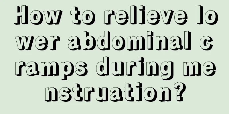 How to relieve lower abdominal cramps during menstruation?