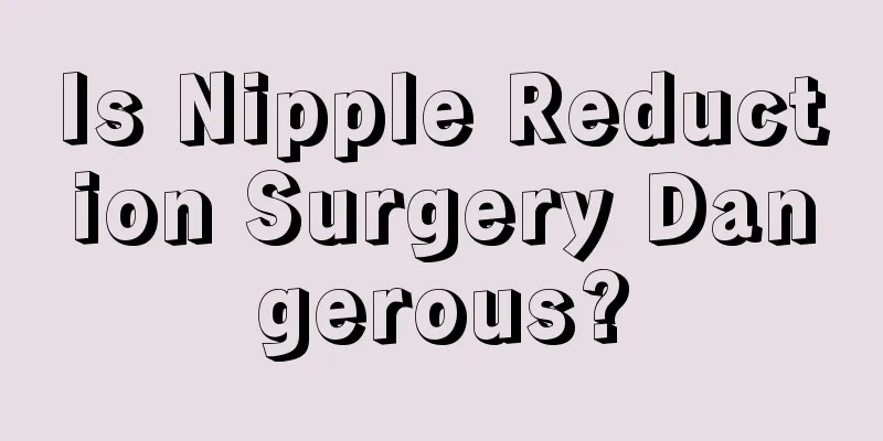 Is Nipple Reduction Surgery Dangerous?