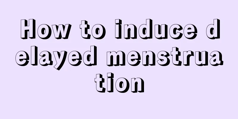 How to induce delayed menstruation