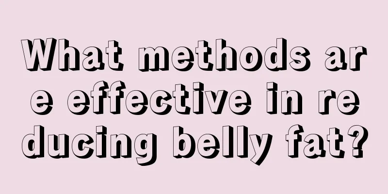 What methods are effective in reducing belly fat?