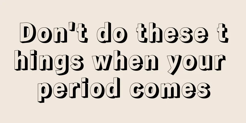 Don't do these things when your period comes