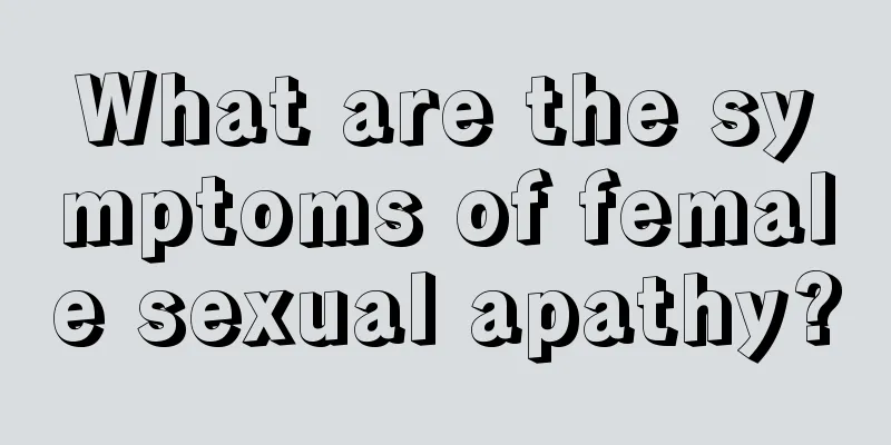 What are the symptoms of female sexual apathy?